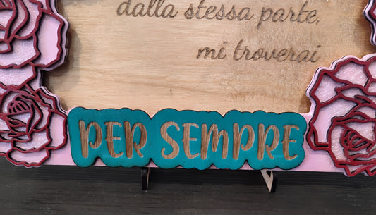 Wood plaque with engraved Italian text, pink floral border, teal sign reading PER SEMPRE