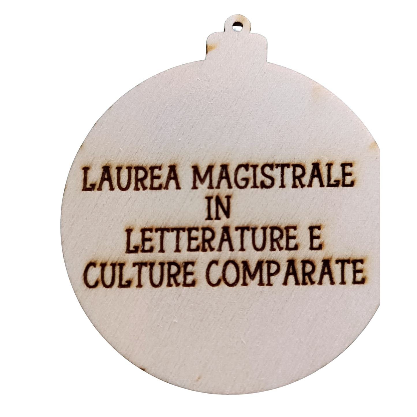 Wooden graduation ornament engraved with Laurea Magistrale in Letterature e Culture Comparate text